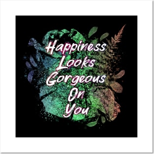 Happiness Looks Gorgeous On You Posters and Art